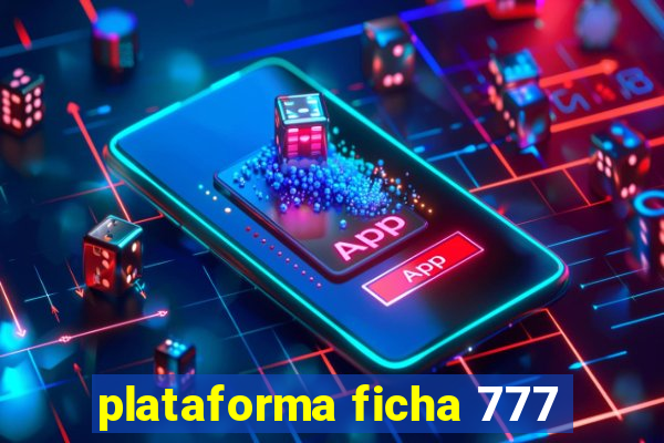 plataforma ficha 777